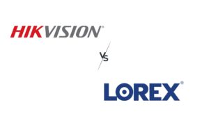 Hikvision vs Lorex: Which is better?